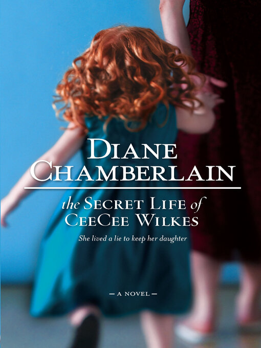 Title details for The Secret Life of CeeCee Wilkes by Diane Chamberlain - Available